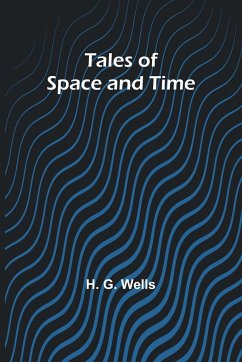 Tales of Space and Time - Wells, H. G.