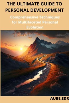 The ultime guide to personal development: Comprehensive Techniques for Multifaceted Personal Evolution (eBook, ePUB) - Aube. Edr
