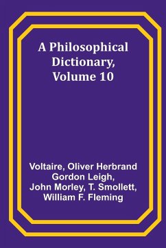 A Philosophical Dictionary, Volume 10 - Leigh, Oliver Herbrand; Voltaire
