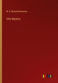 Vitis Mystica - Brownlow, W. R. Bernard