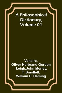 A Philosophical Dictionary, Volume 01 - Leigh, Oliver Herbrand; Voltaire