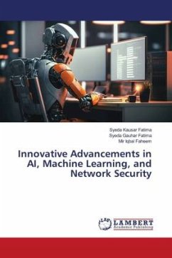 Innovative Advancements in AI, Machine Learning, and Network Security - Kausar Fatima, Syeda;Gauhar Fatima, Syeda;Faheem, Mir Iqbal