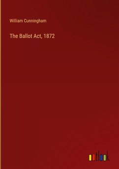 The Ballot Act, 1872 - Cunningham, William