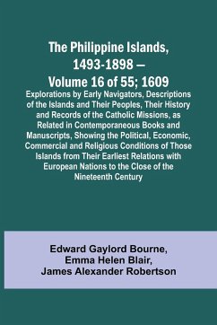 The Philippine Islands, 1493-1898 - Volume 16 of 55 ; 1609 ; Explorations by Early Navigators, Descriptions of the Islands and Their Peoples, Their History and Records of the Catholic Missions, as Related in Contemporaneous Books and Manuscripts, Showing - Blair, Emma Helen; Bourne, Edward Gaylord