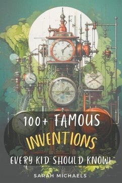 100+ Inventions Every Kid Should Know - Michaels, Sarah