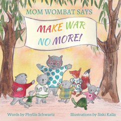 Mom Wombat Says Make War No More - Schwartz, Phyllis