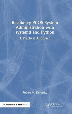 Raspberry Pi OS System Administration with systemd and Python - Koretsky, Robert M