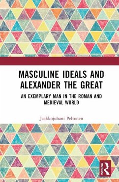 Masculine Ideals and Alexander the Great - Peltonen, Jaakkojuhani