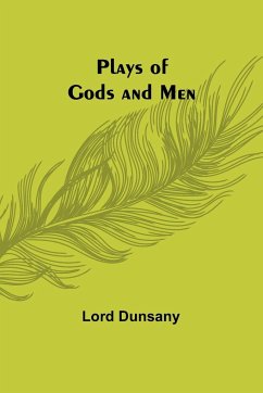 Plays of Gods and Men - Dunsany, Lord