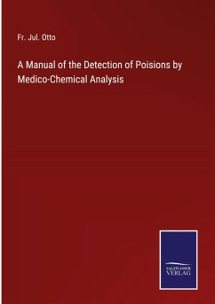 A Manual of the Detection of Poisions by Medico-Chemical Analysis - Otto, Fr. Jul.