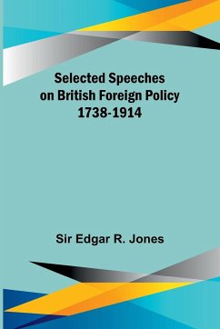 Selected Speeches on British Foreign Policy 1738-1914 - Jones, Edgar