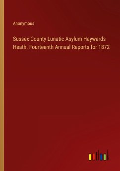 Sussex County Lunatic Asylum Haywards Heath. Fourteenth Annual Reports for 1872