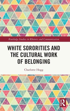 White Sororities and the Cultural Work of Belonging - Hogg, Charlotte