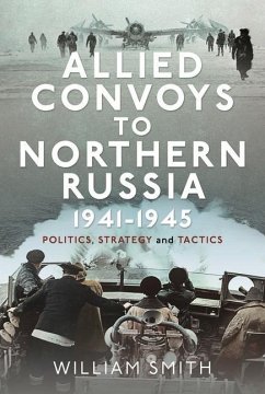 Allied Convoys to Northern Russia, 1941-1945 - Smith, William