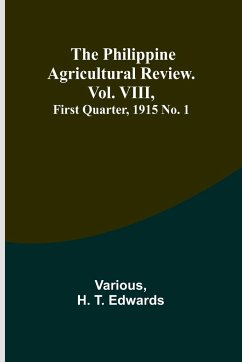 The Philippine Agricultural Review. Vol. VIII, First Quarter, 1915 No. 1 - Edwards, H.; Various