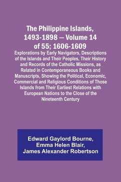 The Philippine Islands, 1493-1898 - Volume 14 of 55; 1606-1609 ;Explorations by Early Navigators, Descriptions of the Islands and Their Peoples, Their History and Records of the Catholic Missions, as Related in Contemporaneous Books and Manuscripts, Showi - Blair, Emma Helen; Bourne, Edward Gaylord