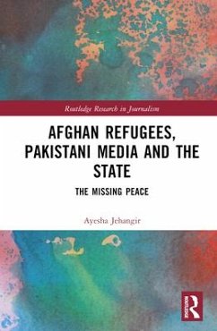 Afghan Refugees, Pakistani Media and the State - Jehangir, Ayesha