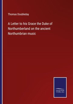 A Letter to his Grace the Duke of Northumberland on the ancient Northumbrian music - Doubleday, Thomas