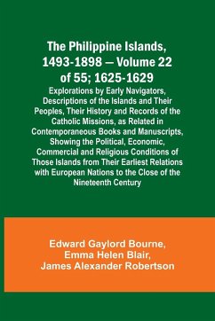 The Philippine Islands, 1493-1898 - Volume 22 of 55 ; 1625-1629; Explorations by Early Navigators, Descriptions of the Islands and Their Peoples, Their History and Records of the Catholic Missions, as Related in Contemporaneous Books and Manuscripts, Show - Blair, Emma Helen; Bourne, Edward Gaylord