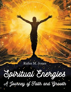 Spiritual Energies - A Journey of Faith and Growth - Rufus M. Jones