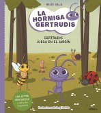 La hormiga Gertrudis 2 : Gertrudis juega en el jardín La hormiga Gertrudis 2 : Gertrudis juega en el jardín
