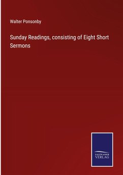 Sunday Readings, consisting of Eight Short Sermons - Ponsonby, Walter