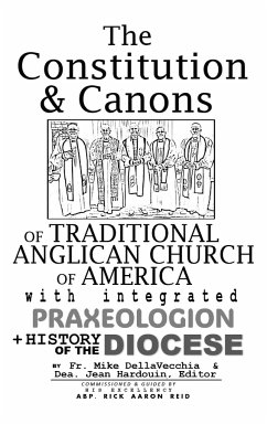 The Constitution & Canons of Traditional Anglican Church of America With Integrated Praxeologion and History of the Diocese - Dellavecchia, Michael J; Hardouin, Jean