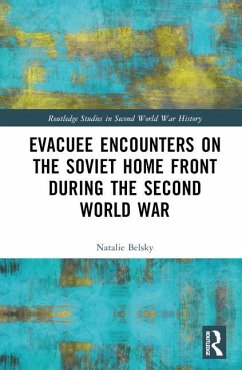 Evacuee Encounters on the Soviet Home Front During the Second World War - Belsky, Natalie