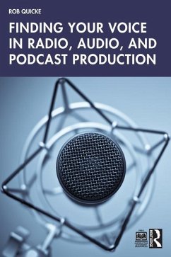 Finding Your Voice in Radio, Audio, and Podcast Production - Quicke, Rob