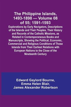 The Philippine Islands, 1493-1898 - Volume 08 of 55; 1591-1593 ; Explorations by Early Navigators, Descriptions of the Islands and Their Peoples, Their History and Records of the Catholic Missions, as Related in Contemporaneous Books and Manuscripts, Show - Blair, Emma Helen; Bourne, Edward Gaylord