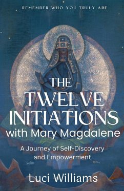 The Twelve Initiations with Mary Magdalene - Williams, Luci