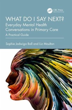 What do I say next? Everyday Mental Health Conversations in Primary Care - Ball, Sophie Jadwiga; Moulton, Liz