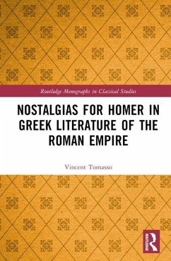 Nostalgias for Homer in Greek Literature of the Roman Empire - Tomasso, Vincent