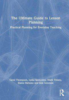 The Ultimate Guide to Lesson Planning - Solomon, Ann; Thompson, Carol; Battams, Elaine; Spenceley, Lydia; Tinney, Mark