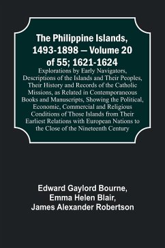 The Philippine Islands, 1493-1898 - Volume 20 of 55; 1621-1624 ; Explorations by Early Navigators, Descriptions of the Islands and Their Peoples, Their History and Records of the Catholic Missions, as Related in Contemporaneous Books and Manuscripts, Show - Blair, Emma Helen; Bourne, Edward Gaylord