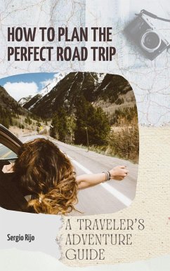 Cover How to Plan the Perfect Road Trip: A Traveler's Adventure Guide (eBook, ePUB)