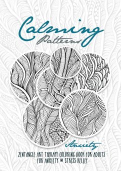 Calming Patterns Art Therapy Coloring Book Anxiety Zentangle Coloring Book for Anxiety and Stress Relief - Art Therapy Anxiety - Publishing, Monsoon;Grafik, Musterstück