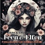 Feen und Elfen Malbuch für Erwachsene Dark & Easy Fantasy Entspannung und Stressabbau Fantasie Ausmalbilder Waldfee für