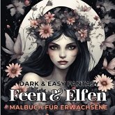 Feen und Elfen Malbuch für Erwachsene Dark & Easy Fantasy Entspannung und Stressabbau Fantasie Ausmalbilder Waldfee für