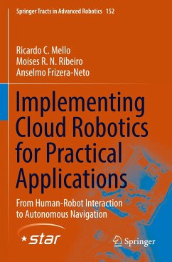 Implementing Cloud Robotics for Practical Applications - Mello, Ricardo C.;Ribeiro, Moises R. N.;Frizera-Neto, Anselmo