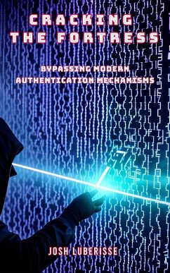Cracking the Fortress: Bypassing Modern Authentication Mechanism (eBook, ePUB) - Luberisse, Josh