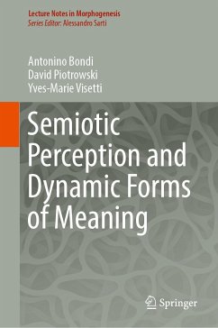 Semiotic Perception and Dynamic Forms of Meaning (eBook, PDF) - Bondi, Antonino; Piotrowski, David; Visetti, Yves-Marie