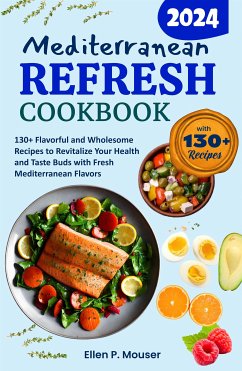 Mediterranean Refresh Cookbook (eBook, ePUB) - P. Mouser, Ellen