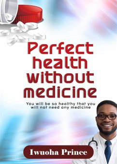 Perfect health without medicine. (eBook, ePUB) - Iwuoha, Prince