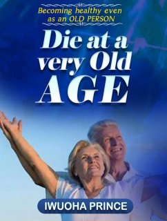 Die at a very old age (eBook, ePUB) - Iwuoha, Prince