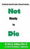 Not Ready to Die: The Ultimate Scientific Guide to Disease Prevention (eBook, ePUB)