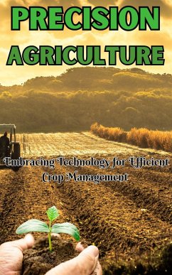 Precision Agriculture_ Embracing Technology for Efficient Crop Management (eBook, ePUB) - Kaushalya, Ruchini