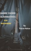 Barre Chord Alternatives: For Beginners (eBook, ePUB)