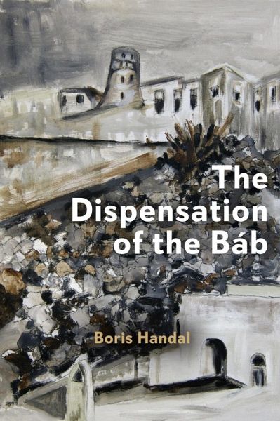 The Dispensation of the Báb (eBook, ePUB) The Dispensation of the Báb (eBook, ePUB)