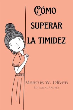 Cómo Superar la Timidez (eBook, ePUB) - Oliver, Marcus W.